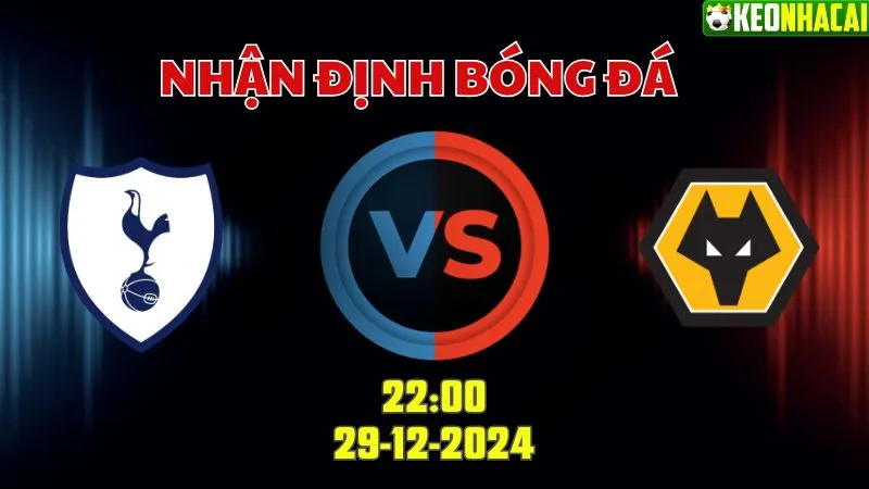 Nhận định soi kèo Tottenham vs Wolves 22h00 ngày 29/12
